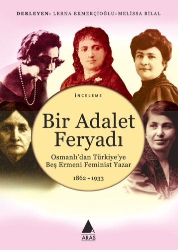 Bir Adalet Feryadı Osmanlı'dan Türkiye'ye Beş Ermeni Feminist Yazar
