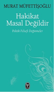 Hakikat Masal Değildir Politik Felsefi Değinmeler