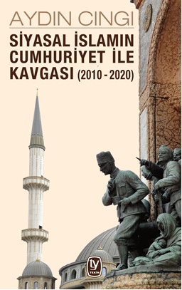 Siyasal İslamın Cumhuriyet ile Kavgası 2010 2020