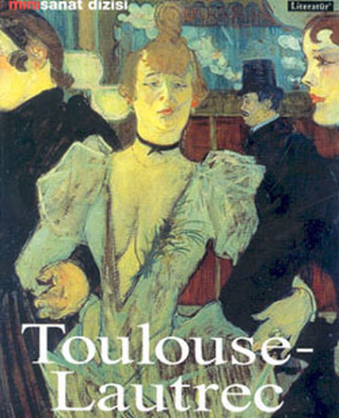 Henri de Toulouse Lautrec Hayatı ve Eserleri
